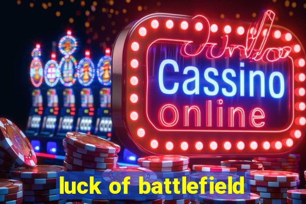 luck of battlefield