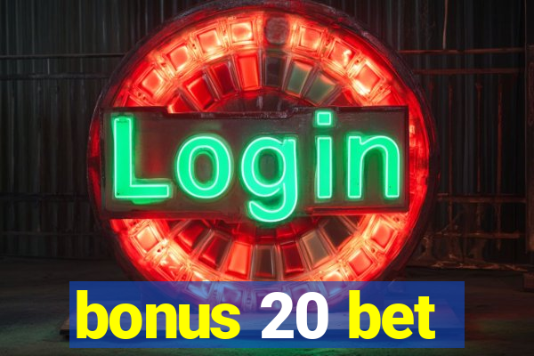 bonus 20 bet