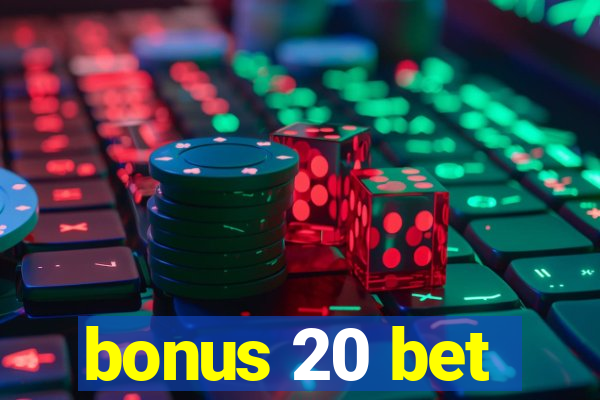 bonus 20 bet