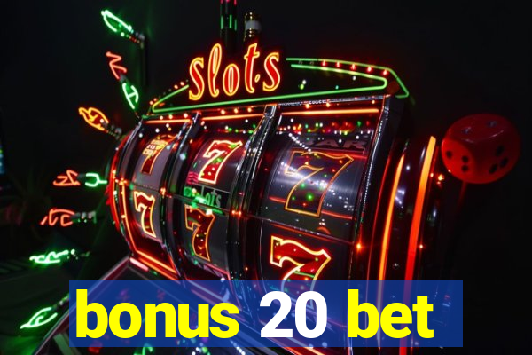 bonus 20 bet