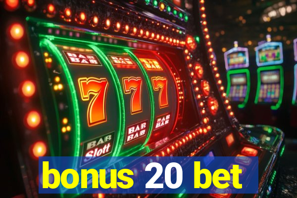 bonus 20 bet