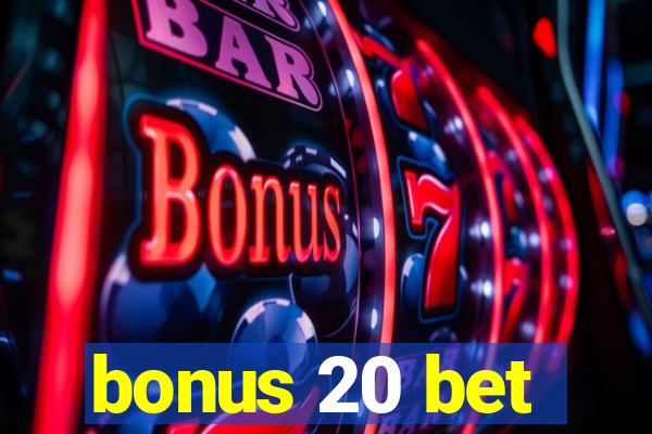 bonus 20 bet