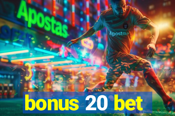 bonus 20 bet