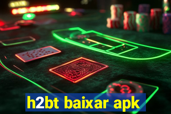 h2bt baixar apk