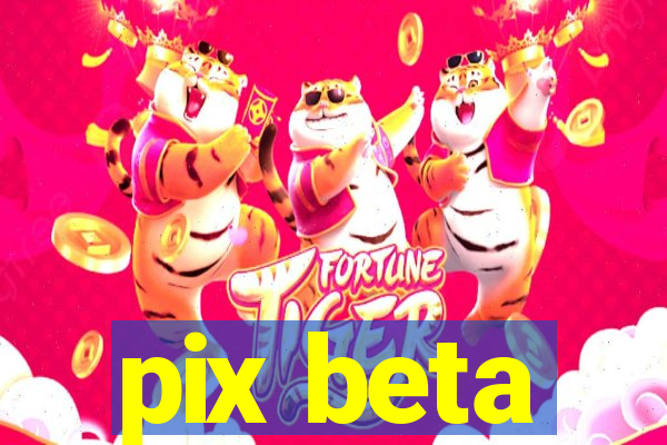 pix beta