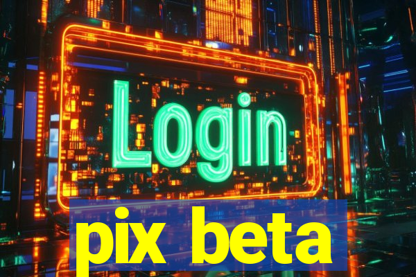 pix beta