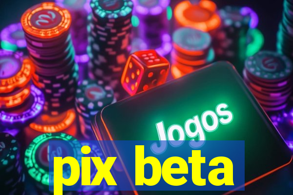 pix beta