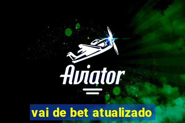 vai de bet atualizado