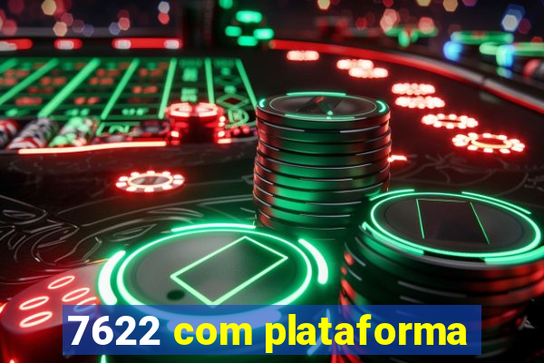 7622 com plataforma