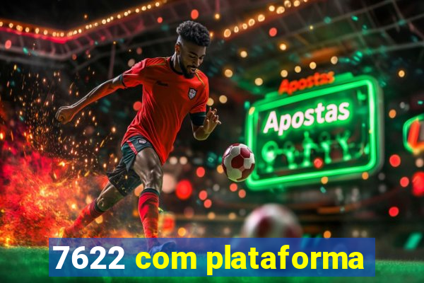 7622 com plataforma