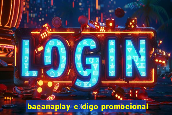 bacanaplay c贸digo promocional