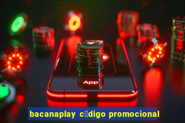 bacanaplay c贸digo promocional