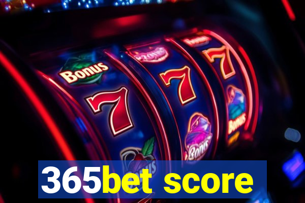 365bet score