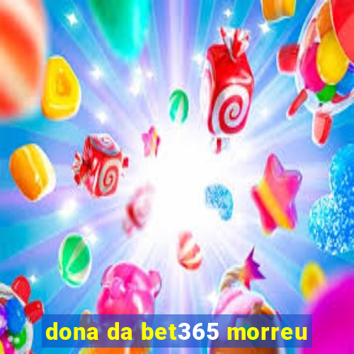 dona da bet365 morreu