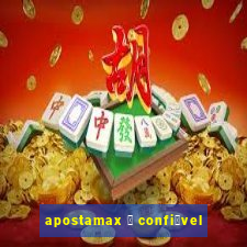 apostamax 茅 confi谩vel