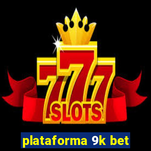 plataforma 9k bet