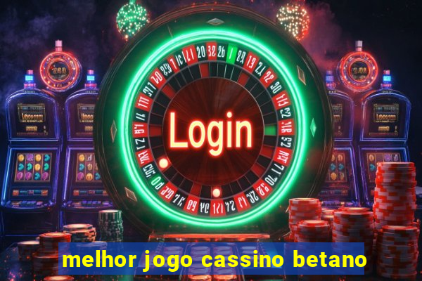 melhor jogo cassino betano