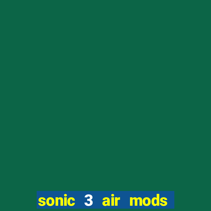 sonic 3 air mods extra slot shadow