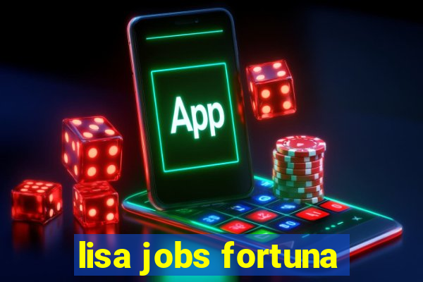 lisa jobs fortuna