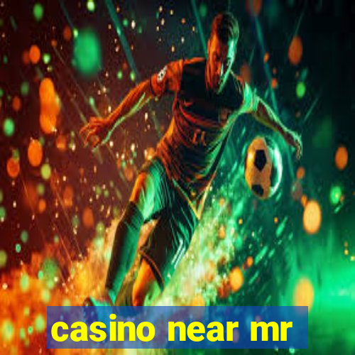 casino near mr