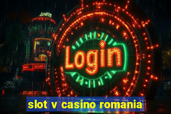 slot v casino romania