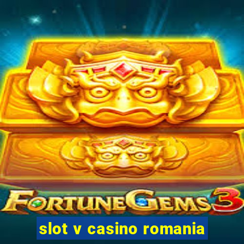 slot v casino romania