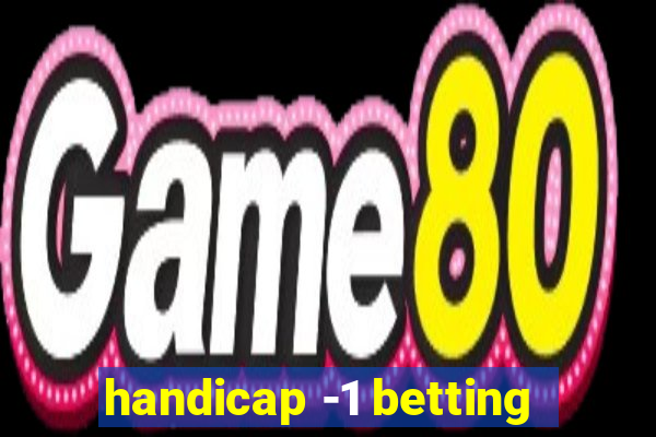 handicap -1 betting