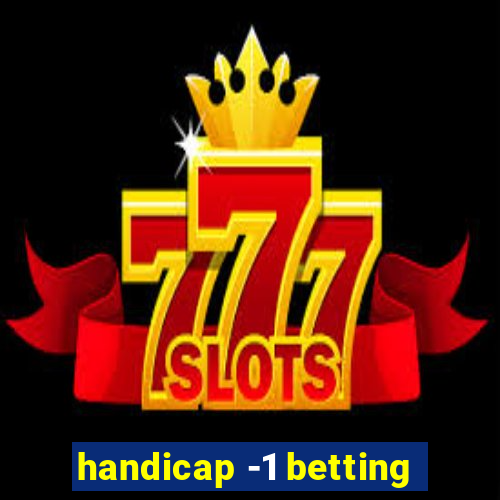 handicap -1 betting