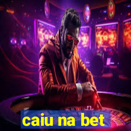 caiu na bet