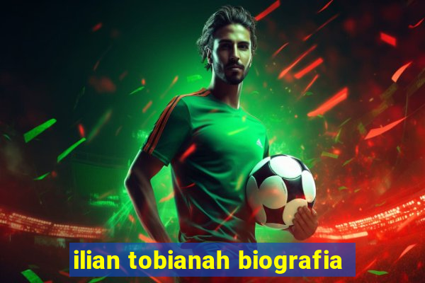 ilian tobianah biografia