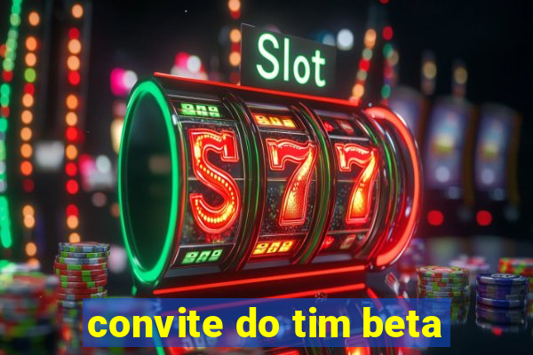 convite do tim beta