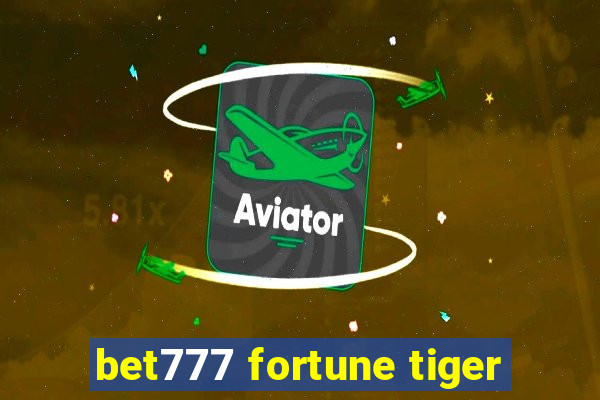 bet777 fortune tiger