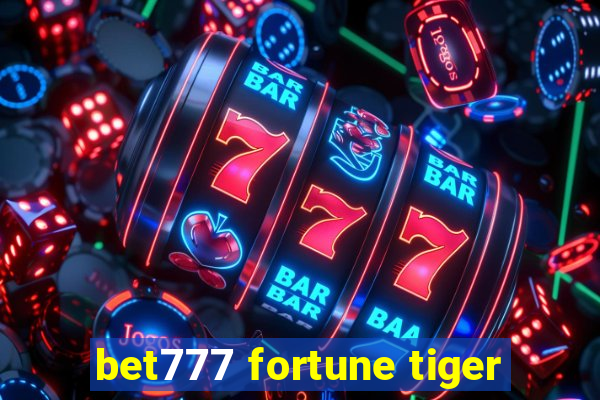 bet777 fortune tiger