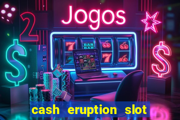 cash eruption slot machine glitch