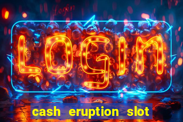 cash eruption slot machine glitch