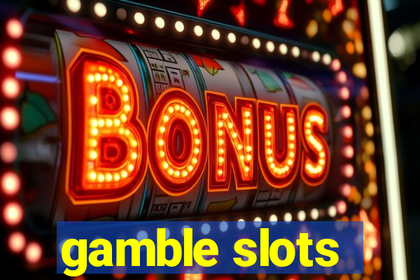 gamble slots