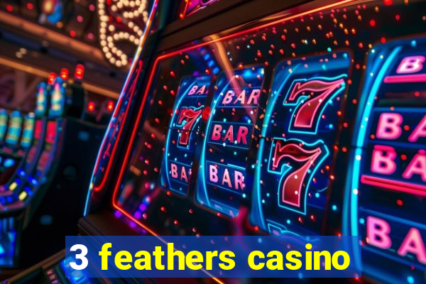 3 feathers casino