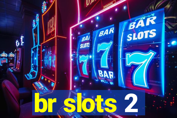 br slots 2