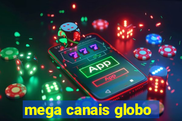 mega canais globo