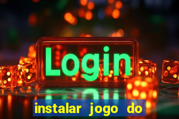 instalar jogo do tigre que ganha dinheiro