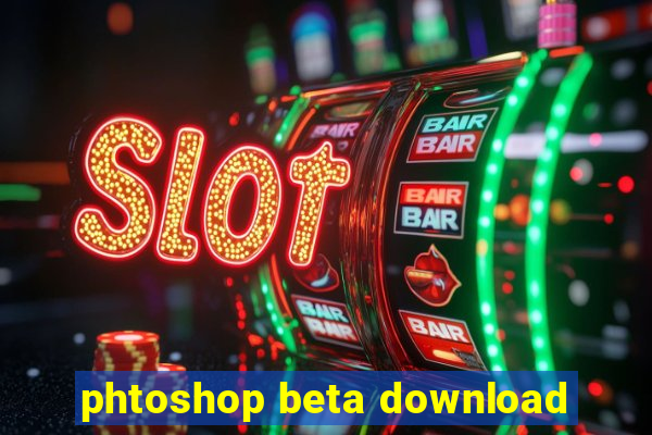 phtoshop beta download