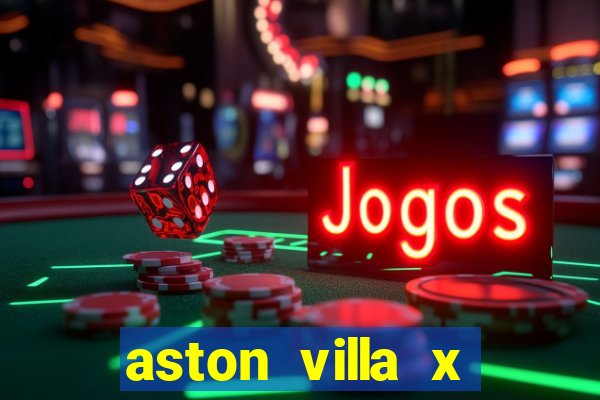 aston villa x manchester united