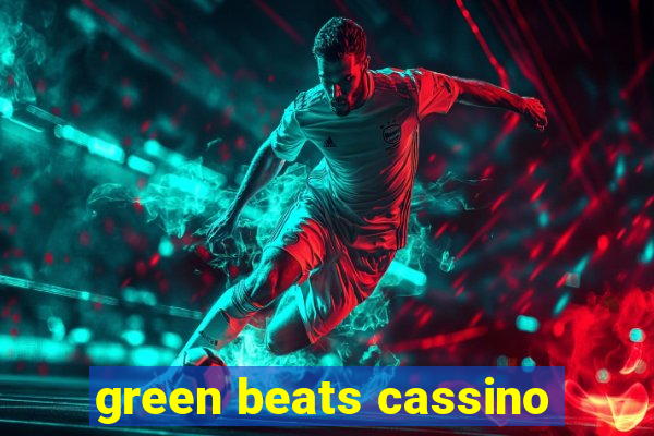 green beats cassino