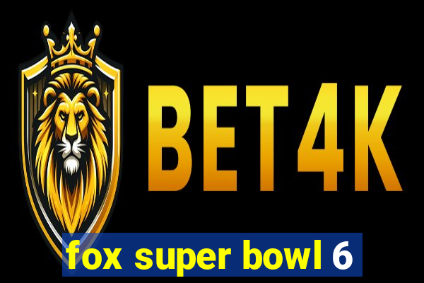 fox super bowl 6