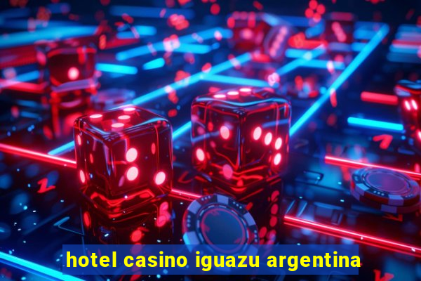 hotel casino iguazu argentina