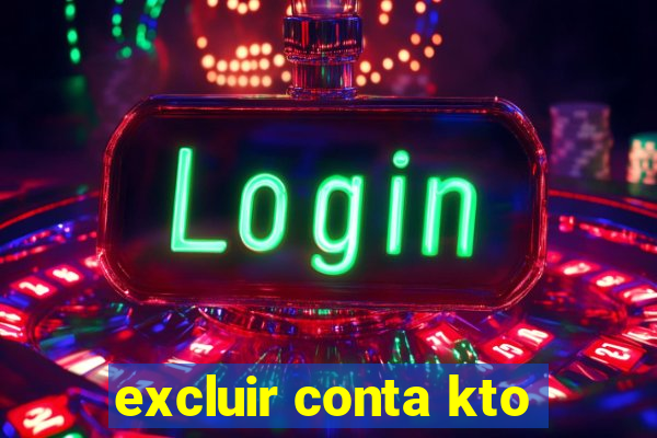 excluir conta kto