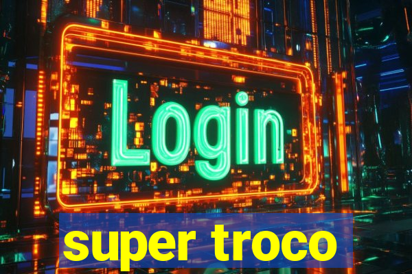 super troco