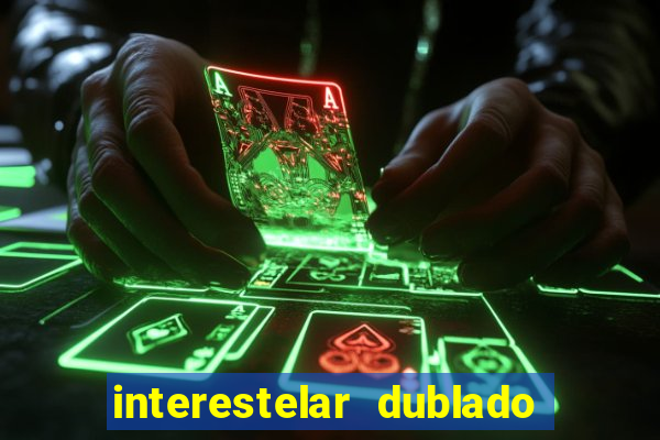 interestelar dublado 4k interestelar filme completo dublado 4k