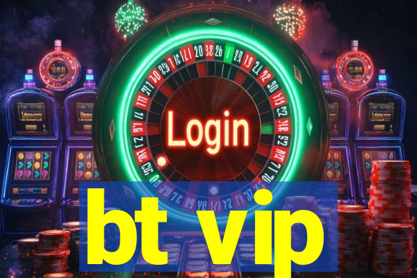 bt vip