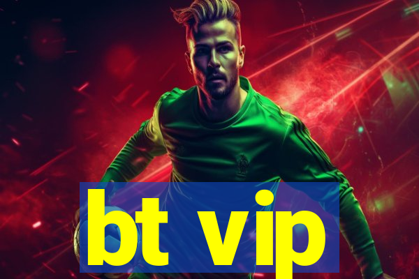 bt vip